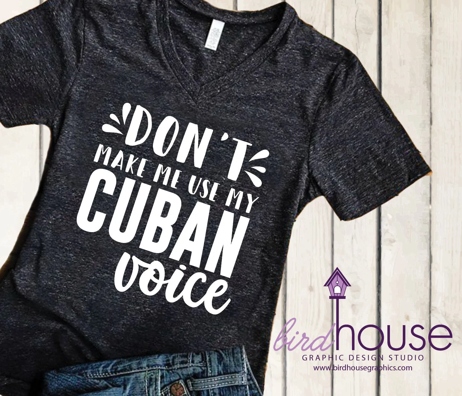 Don't Make me use my Cuban Voice, Funny Shirt, Customize Any Color