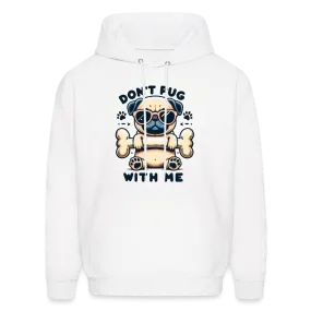 Don't Pug  With Me Hoodie (Pug with Attitude)