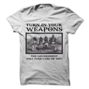 Turn In Your Weapons Shirt - Limited Edition